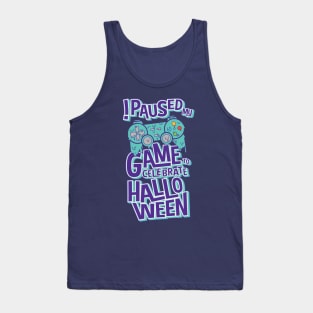 I Paused My Game To Celebrate Halloween Funny Gamer Gaming Halloween Tank Top